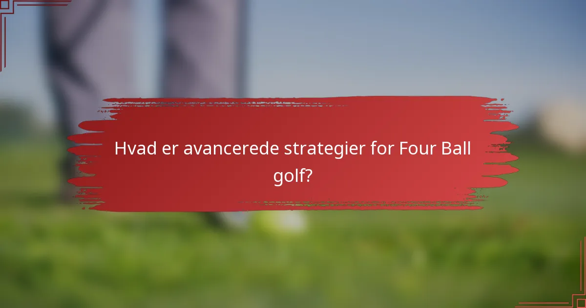 Hvad er avancerede strategier for Four Ball golf?