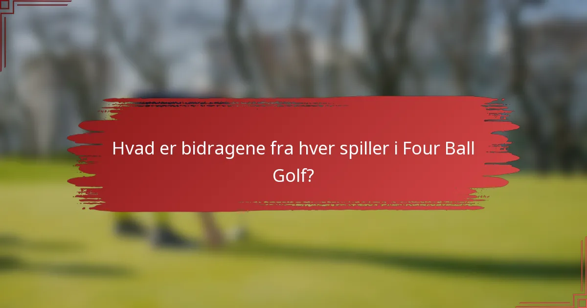 Hvad er bidragene fra hver spiller i Four Ball Golf?
