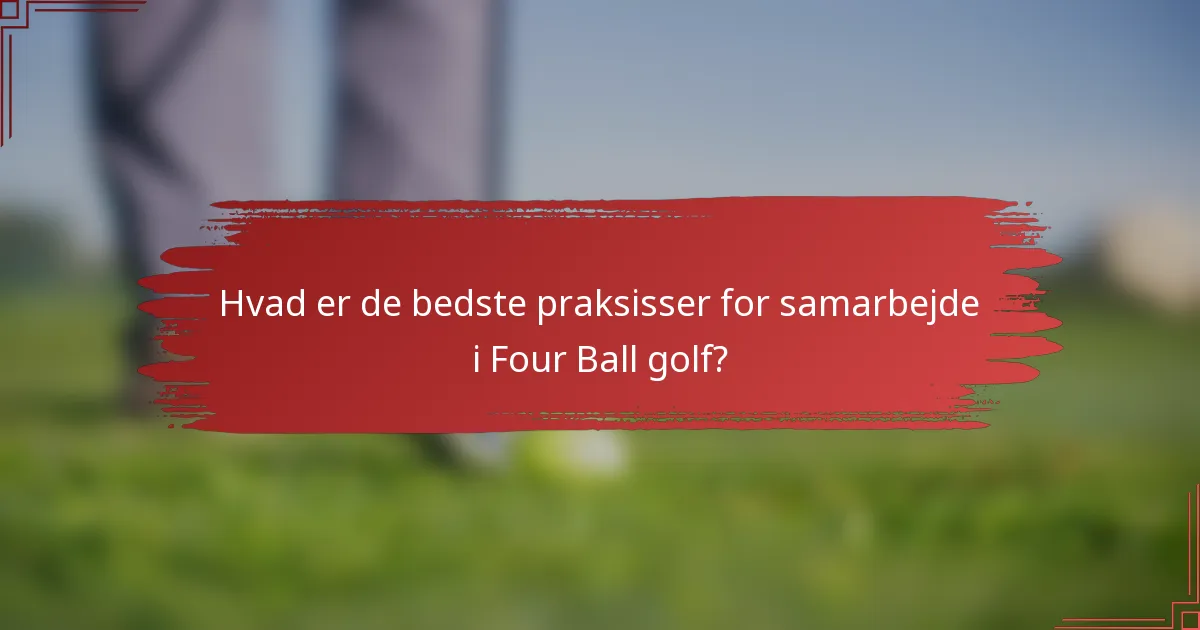 Hvad er de bedste praksisser for samarbejde i Four Ball golf?
