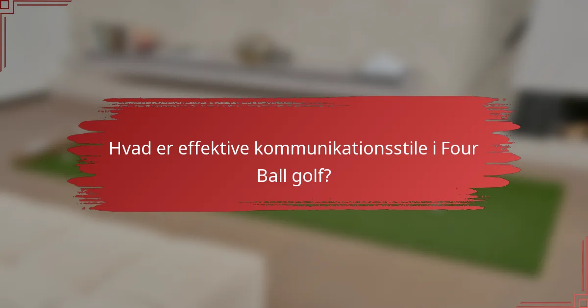 Hvad er effektive kommunikationsstile i Four Ball golf?