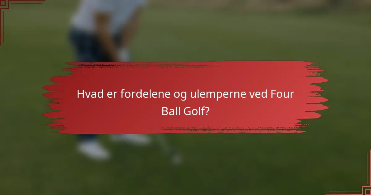 Hvad er fordelene og ulemperne ved Four Ball Golf?