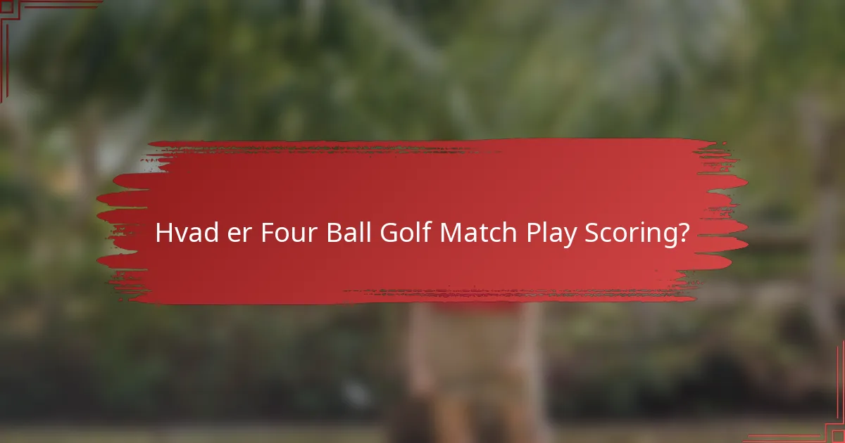 Hvad er Four Ball Golf Match Play Scoring?