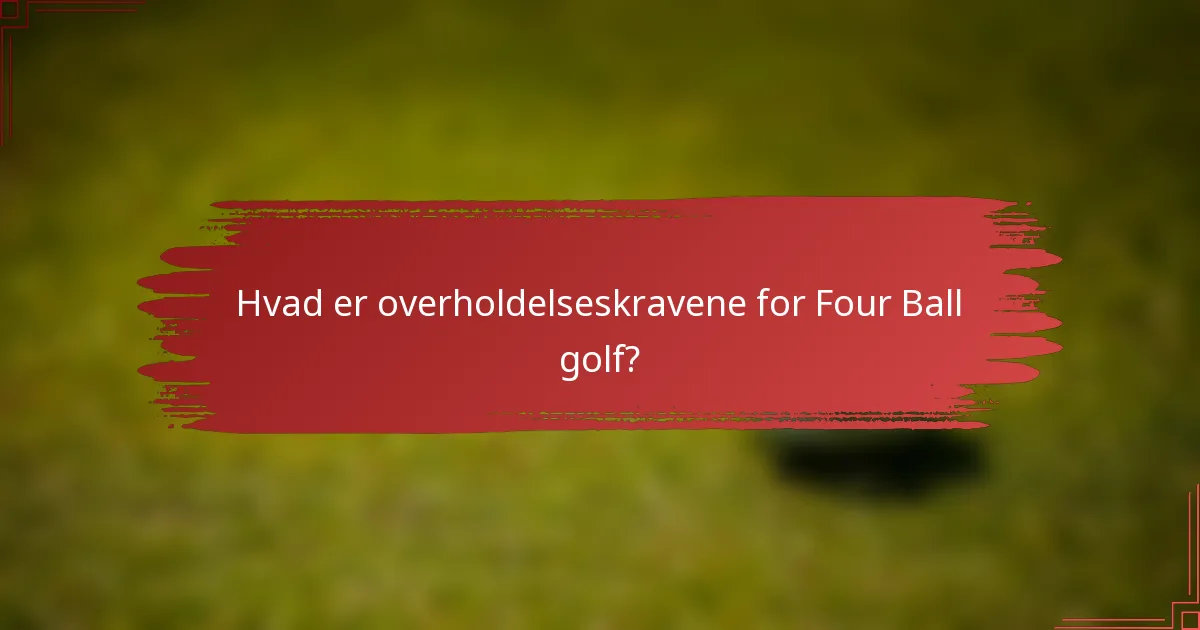 Hvad er overholdelseskravene for Four Ball golf?
