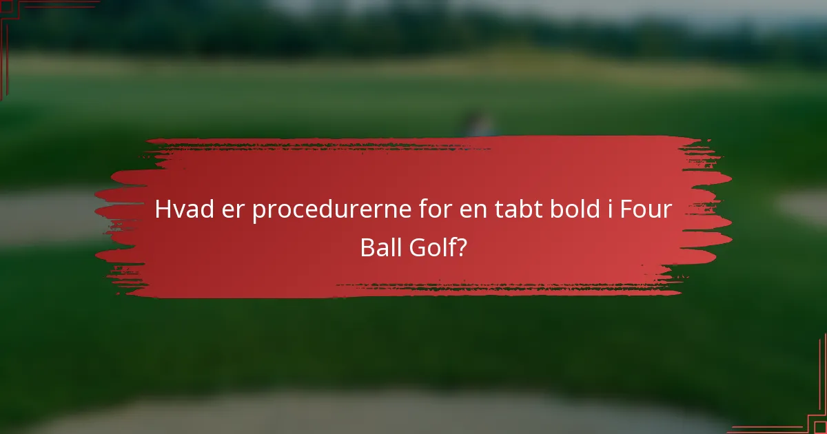 Hvad er procedurerne for en tabt bold i Four Ball Golf?