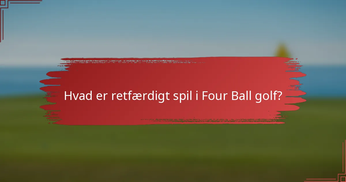 Hvad er retfærdigt spil i Four Ball golf?