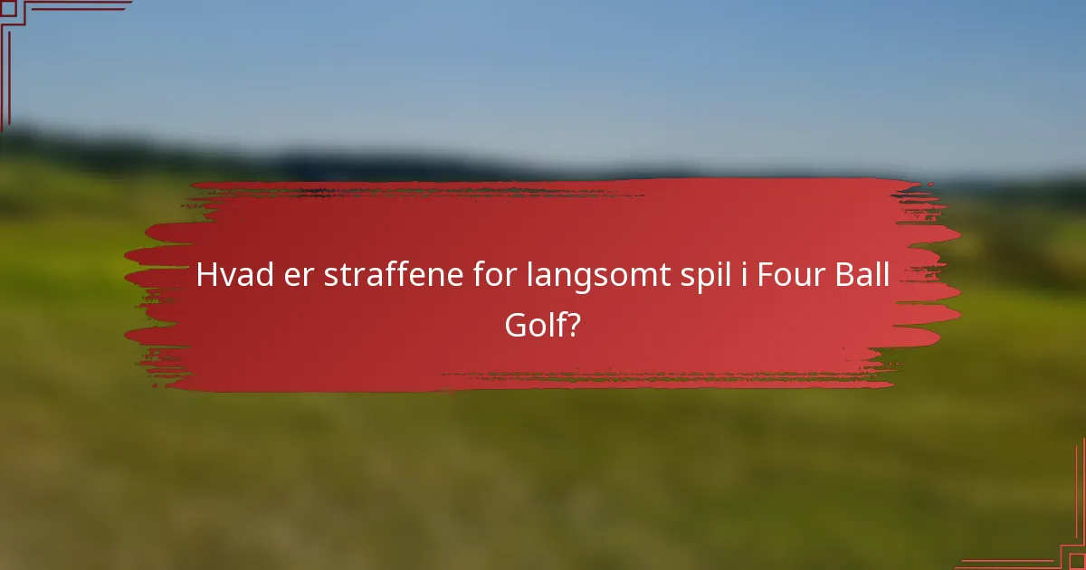 Hvad er straffene for langsomt spil i Four Ball Golf?