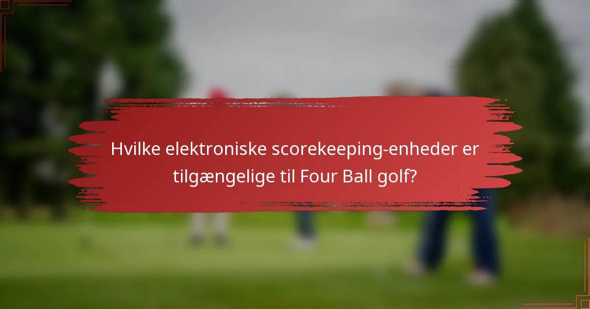 Hvilke elektroniske scorekeeping-enheder er tilgængelige til Four Ball golf?