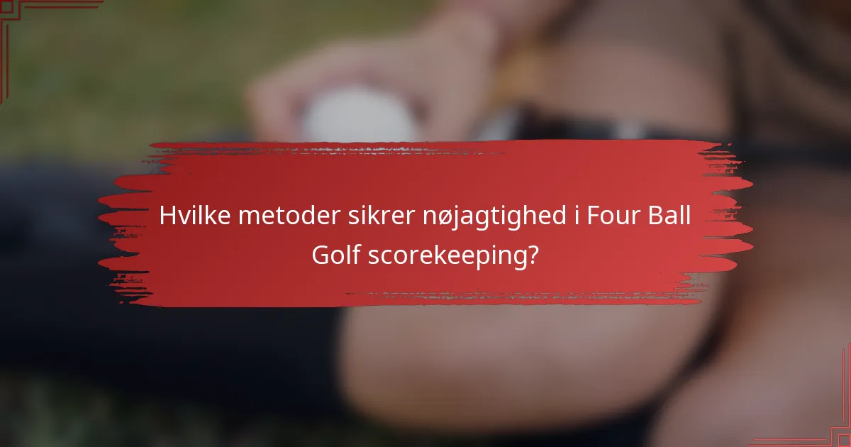 Hvilke metoder sikrer nøjagtighed i Four Ball Golf scorekeeping?