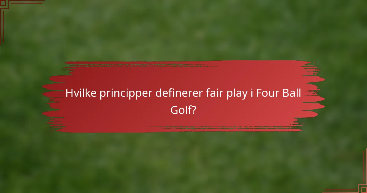 Hvilke principper definerer fair play i Four Ball Golf?
