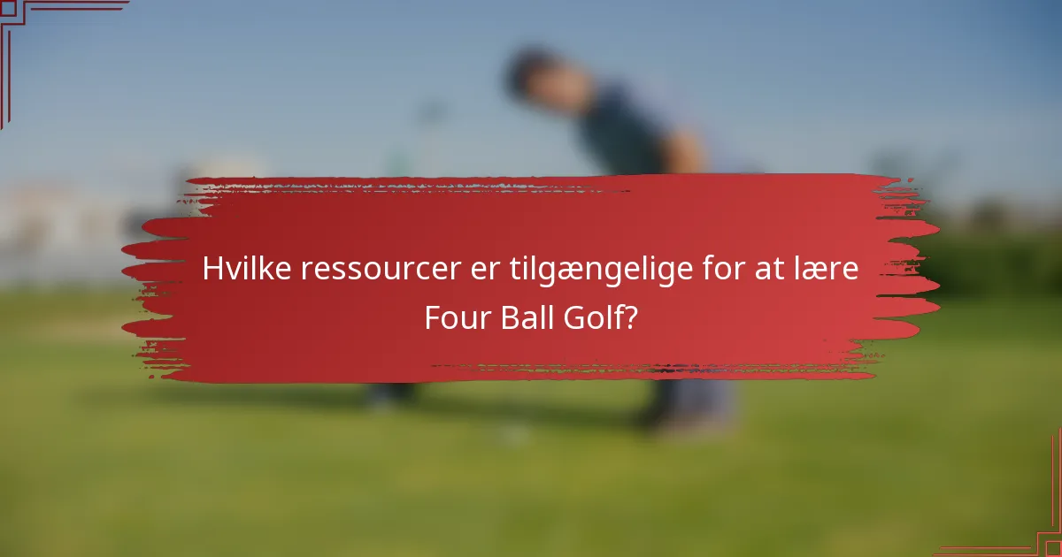 Hvilke ressourcer er tilgængelige for at lære Four Ball Golf?