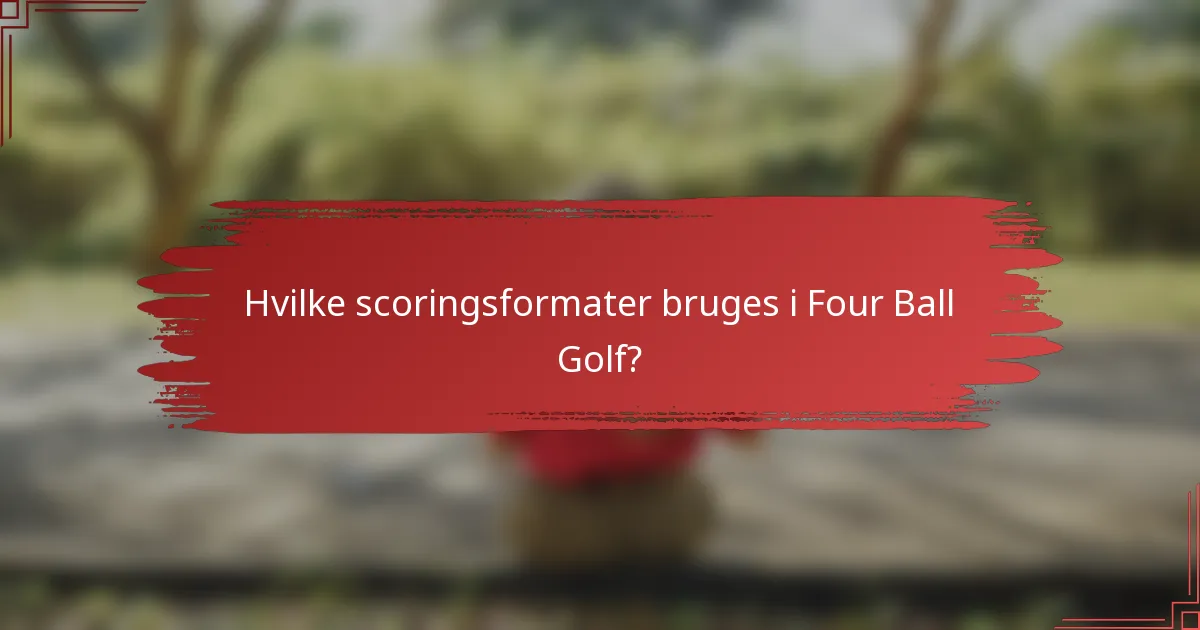 Hvilke scoringsformater bruges i Four Ball Golf?