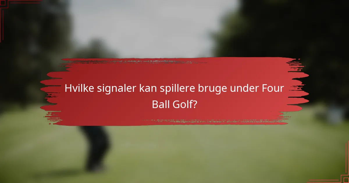 Hvilke signaler kan spillere bruge under Four Ball Golf?