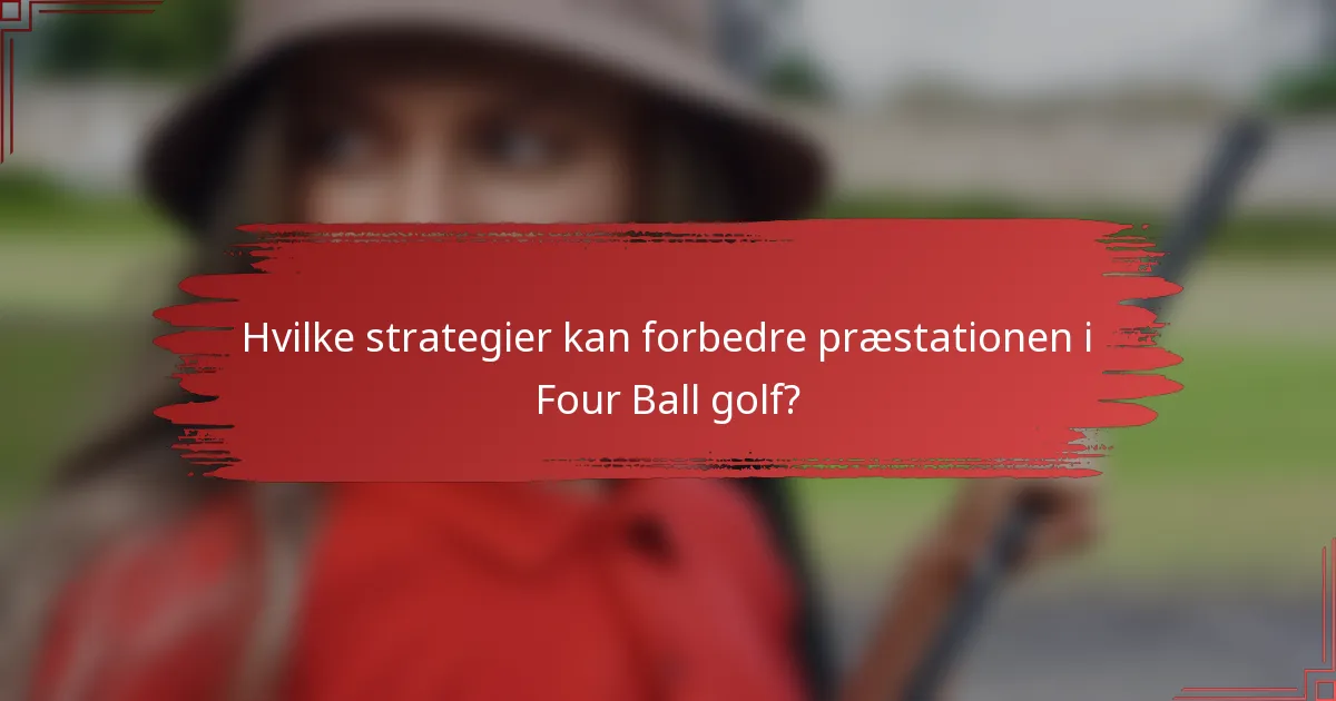 Hvilke strategier kan forbedre præstationen i Four Ball Golf?