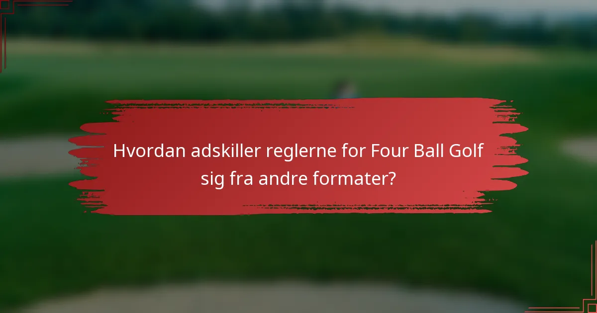 Hvordan adskiller reglerne for Four Ball Golf sig fra andre formater?