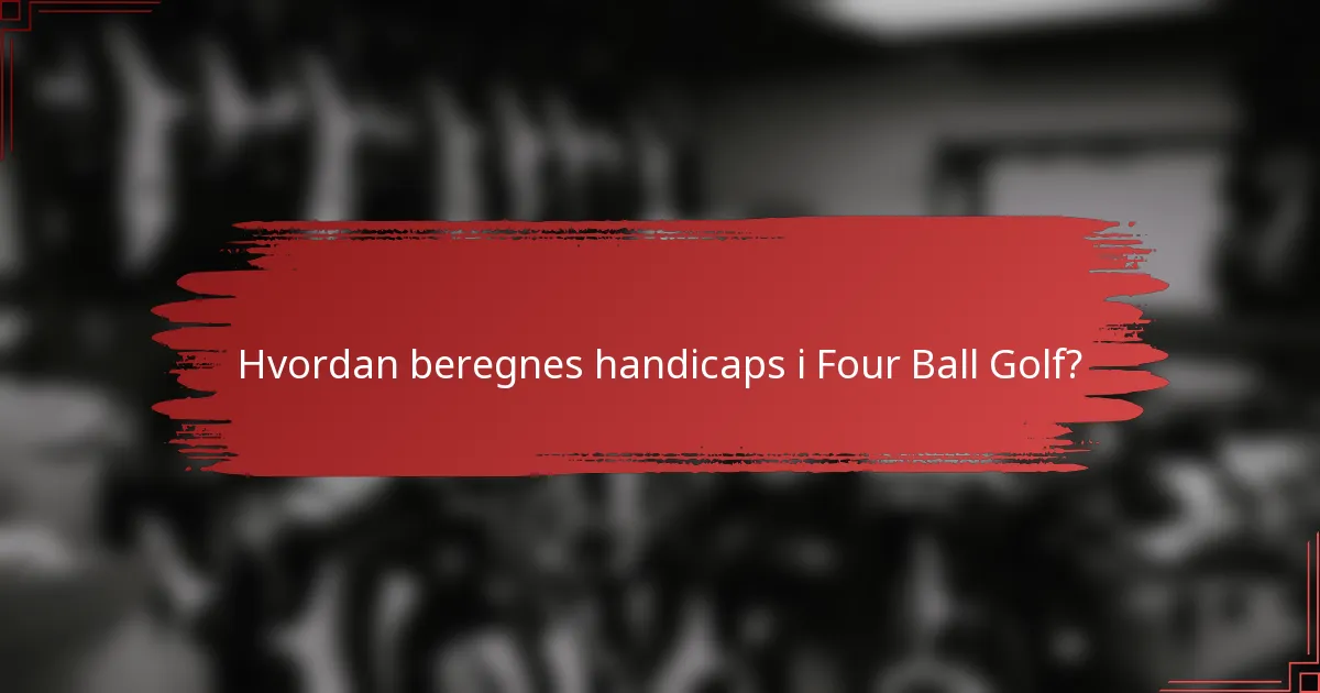 Hvordan beregnes handicaps i Four Ball Golf?