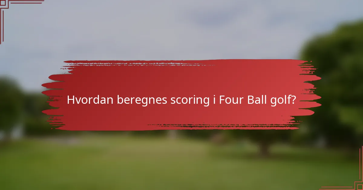Hvordan beregnes scoring i Four Ball golf?