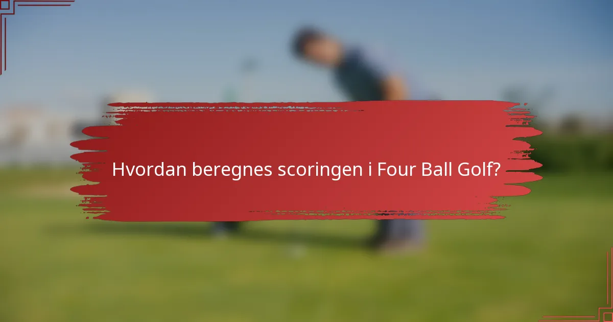 Hvordan beregnes scoringen i Four Ball Golf?