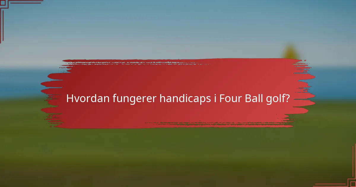 Hvordan fungerer handicaps i Four Ball golf?