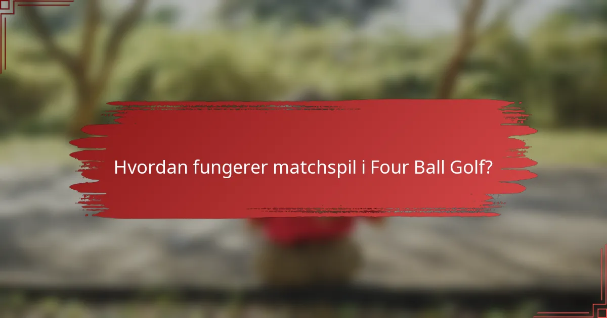 Hvordan fungerer matchspil i Four Ball Golf?