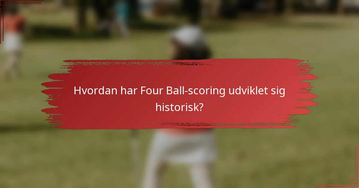 Hvordan har Four Ball-scoring udviklet sig historisk?