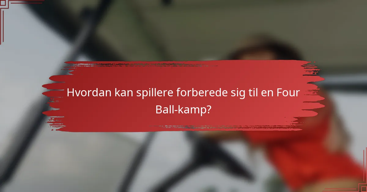 Hvordan kan spillere forberede sig til en Four Ball-kamp?