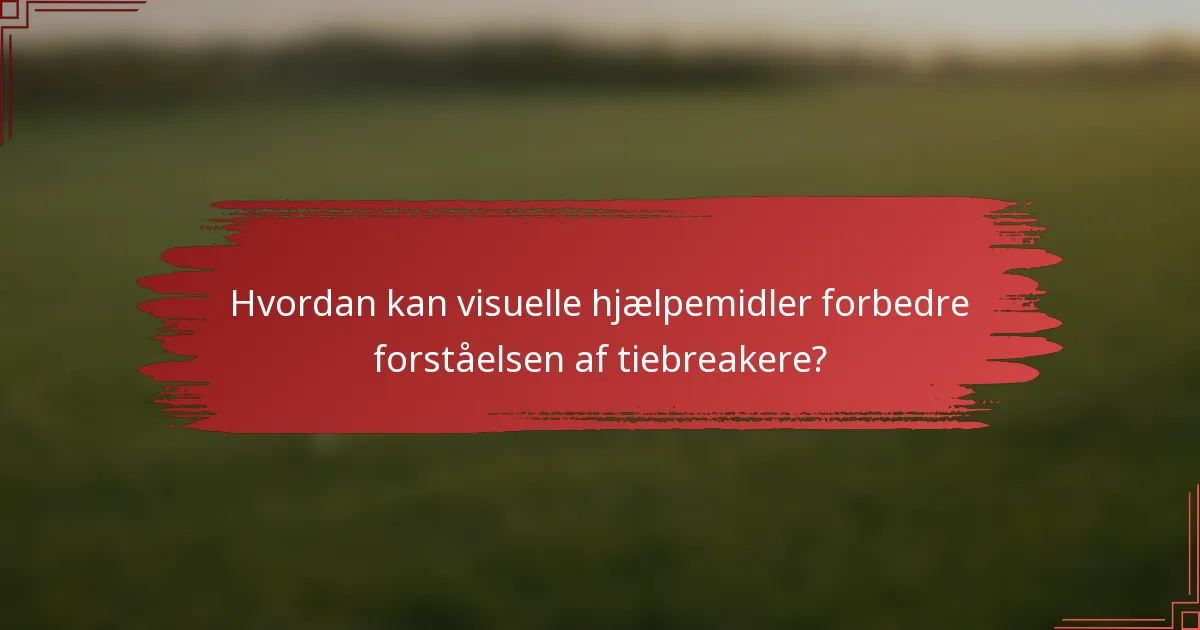 Hvordan kan visuelle hjælpemidler forbedre forståelsen af tiebreakere?
