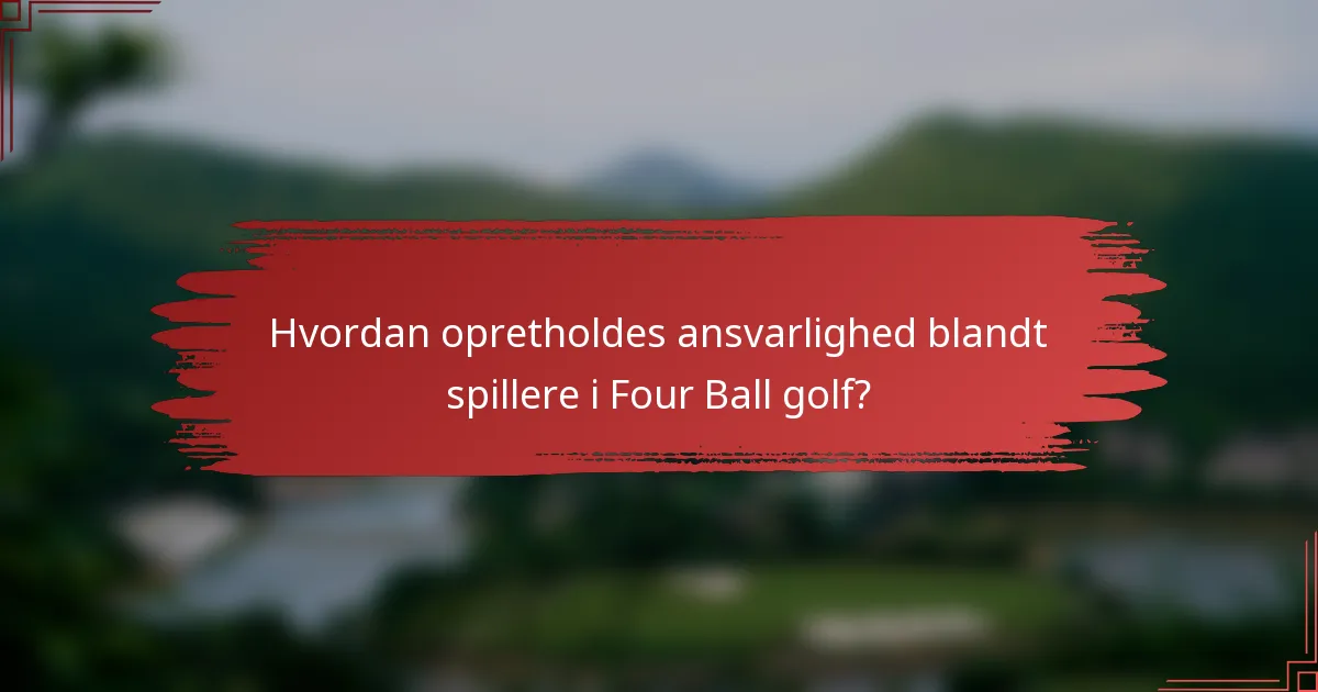 Hvordan opretholdes ansvarlighed blandt spillere i Four Ball golf?