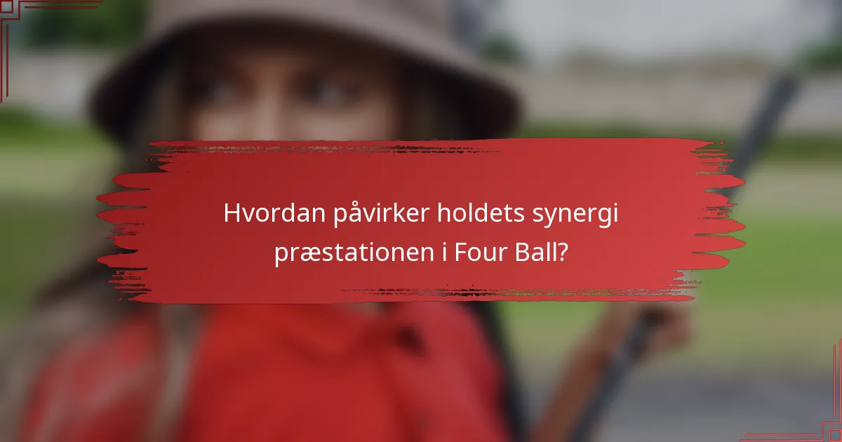 Hvordan påvirker holdets synergi præstationen i Four Ball?