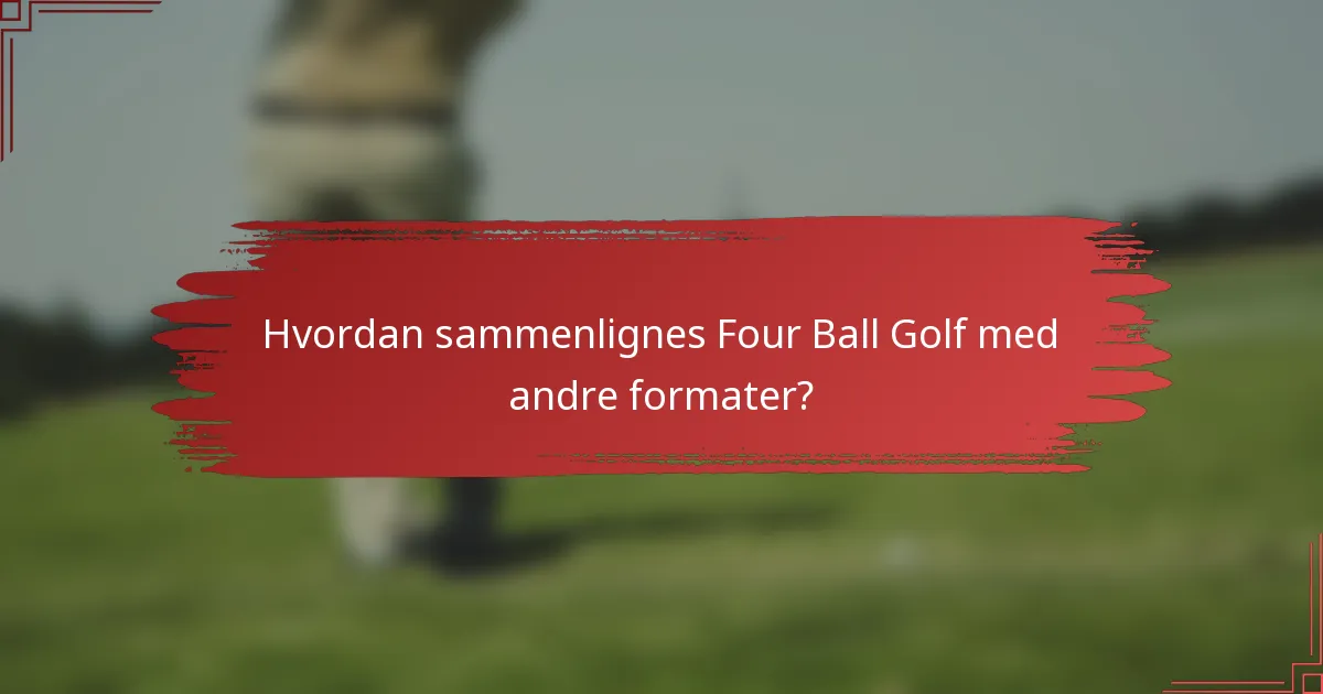 Hvordan sammenlignes Four Ball golf med andre formater?