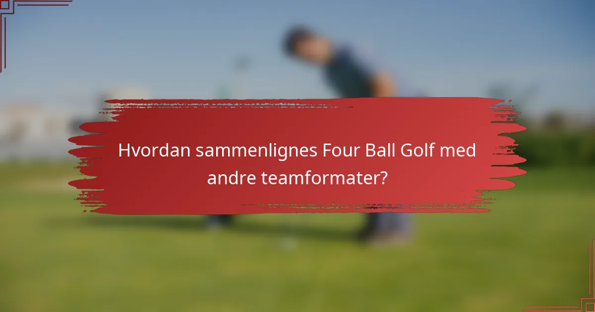 Hvordan sammenlignes Four Ball Golf med andre teamformater?