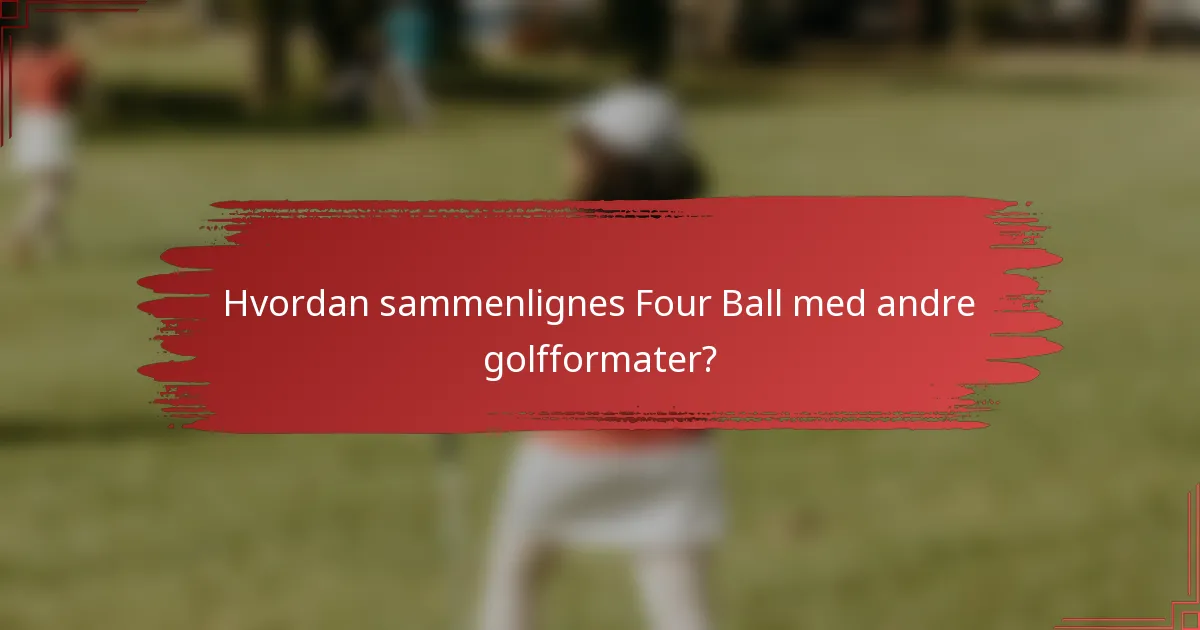Hvordan sammenlignes Four Ball med andre golfformater?