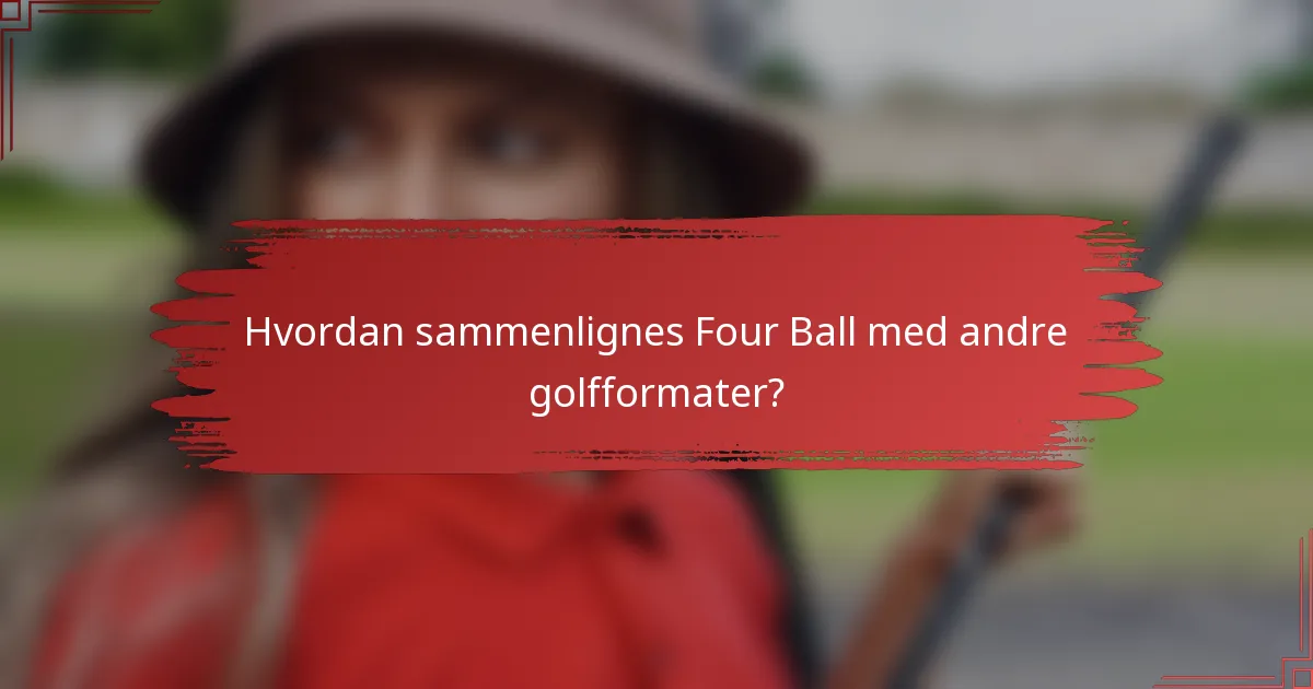 Hvordan sammenlignes Four Ball med andre golfformater?