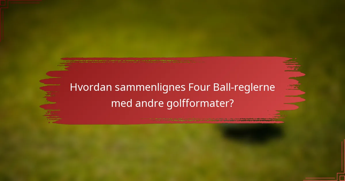 Hvordan sammenlignes Four Ball-reglerne med andre golfformater?