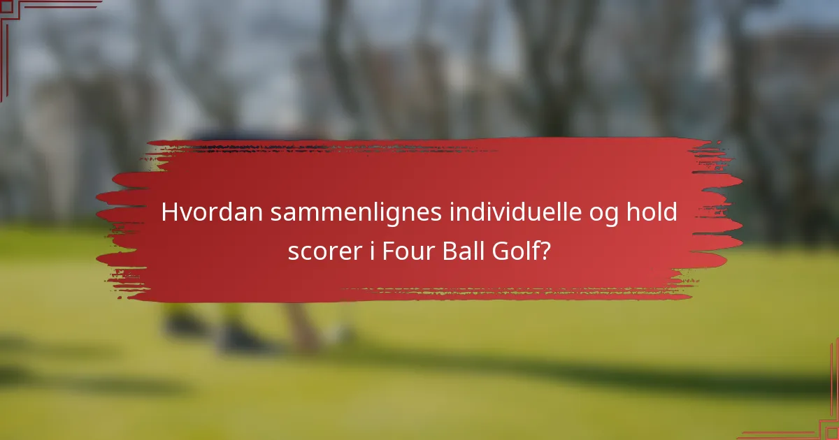 Hvordan sammenlignes individuelle og hold scorer i Four Ball Golf?