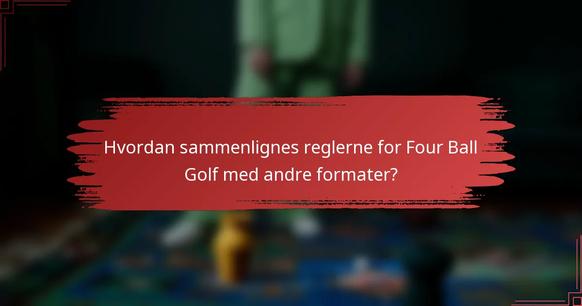 Hvordan sammenlignes reglerne for Four Ball Golf med andre formater?
